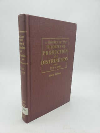 Item #9915 A History of the Theories of Production and Distribution 1776 to 1848. Edwin Cannan