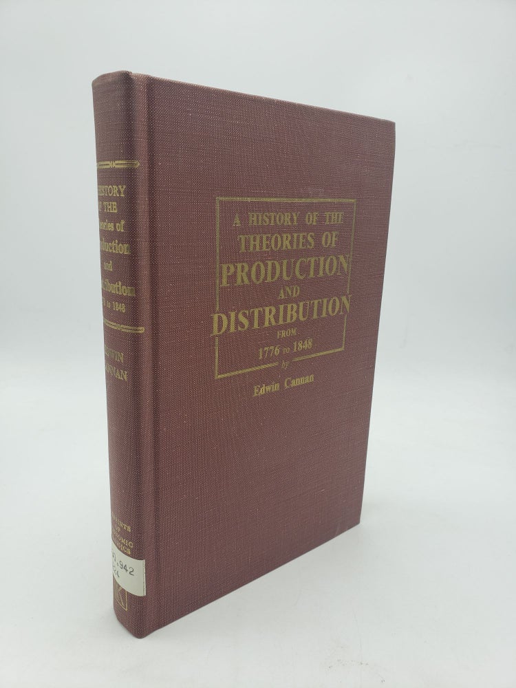 Item #9915 A History of the Theories of Production and Distribution 1776 to 1848. Edwin Cannan.