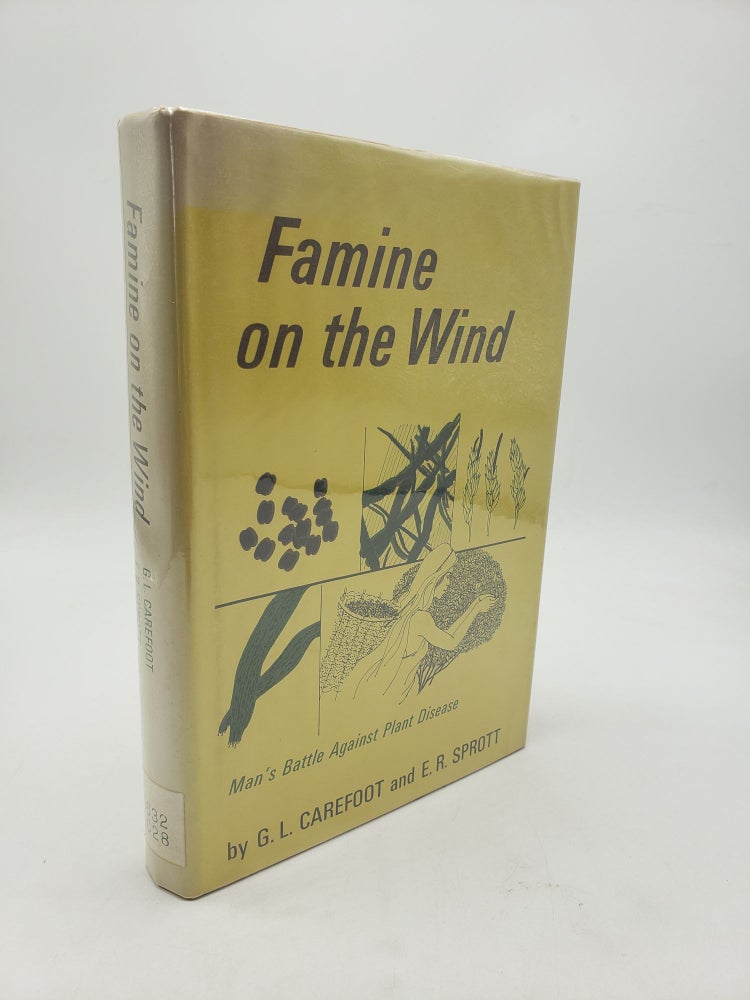 Item #9918 Famine on the Wind: Man's Battle Against Plant Disease. E. R. Sprott G L. Carefoot.