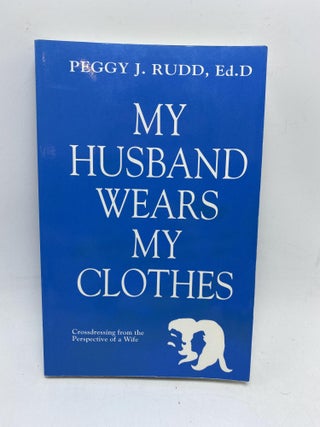 Item #9965 My Husband Wears My Clothes. Peggy J. Rudd