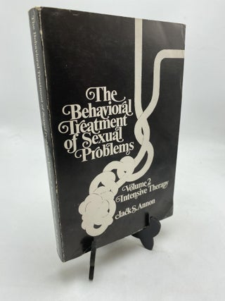 Item #9971 The Behavioral Treatment of Sexual Problems: Intensive Therapy (Volume 2). Jack S. Annon