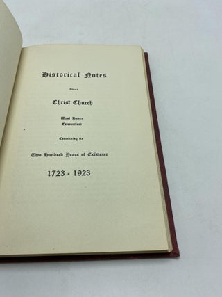 Historical Notes About Christ Church, West Haven, Connecticut, concerning its Two Hundred Years of Existence, 1723-1923 [History of Christ Church]